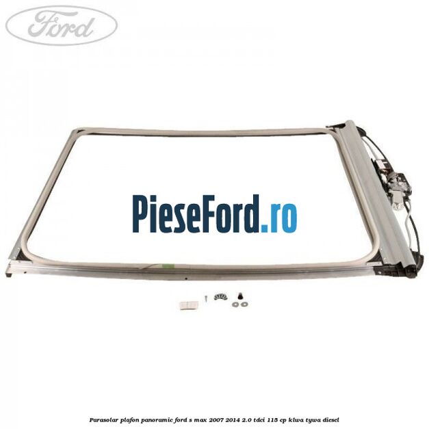 Parasolar plafon panoramic Ford S-Max 2007-2014 2.0 TDCi 115 cp KLWA, TYWA diesel