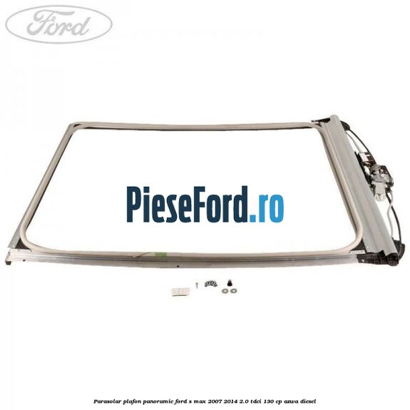 Parasolar plafon panoramic Ford S-Max 2007-2014 2.0 TDCi 130 cp AZWA diesel