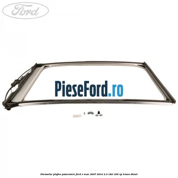 Parasolar plafon panoramic Ford S-Max 2007-2014 2.2 TDCi 200 cp KNWA diesel