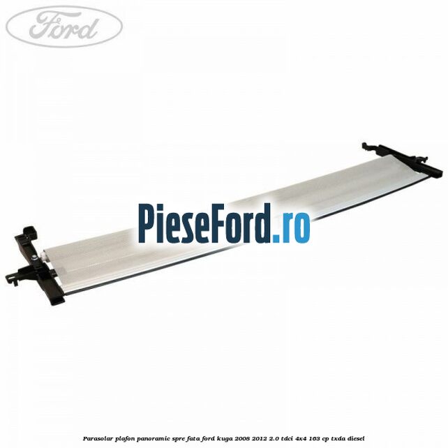 Parasolar plafon panoramic spre fata Ford Kuga 2008-2012 2.0 TDCI 4x4 163 cp TXDA diesel