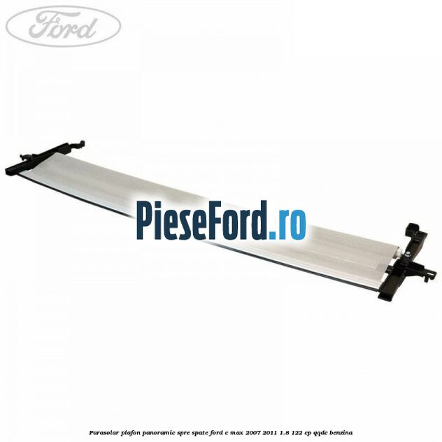 Parasolar plafon panoramic spre spate Ford C-Max 2007-2011 1.8 122 cp QQDC benzina