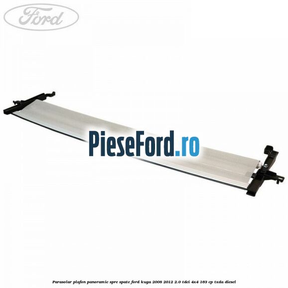 Parasolar plafon panoramic spre spate Ford Kuga 2008-2012 2.0 TDCI 4x4 163 cp Parasolar plafon panoramic spre spate Ford Kuga 2008-2012 2.0 TDCI 4x4 163 cp TXDA diesel
