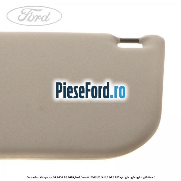 Parasolar stanga an 04/2006-12/2013 Ford Transit 2006-2014 2.2 TDCi 125 cp Parasolar stanga an 04/2006-12/2013 Ford Transit 2006-2014 2.2 TDCi 125 cp CYFA, CYFB, CYFC, CYFD diesel