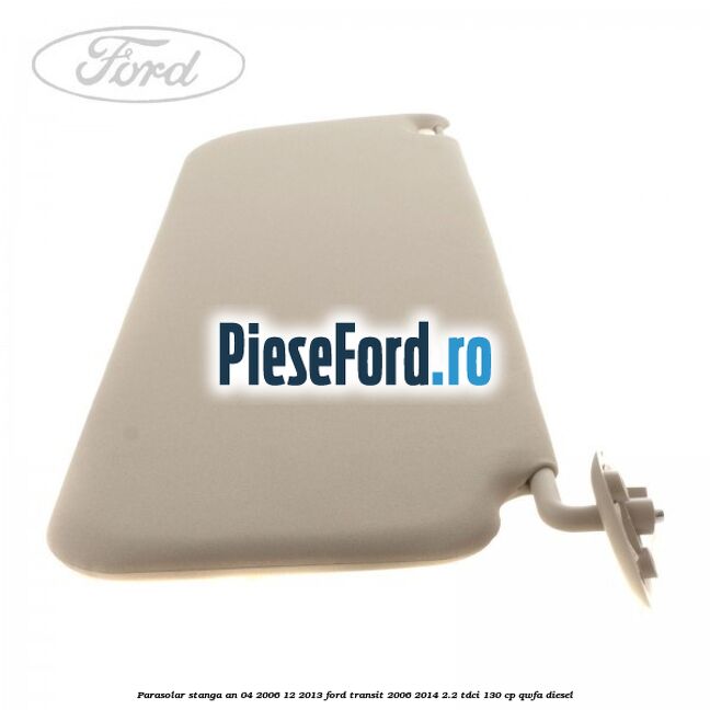 Parasolar stanga an 04/2006-12/2013 Ford Transit 2006-2014 2.2 TDCi 130 cp QWFA diesel