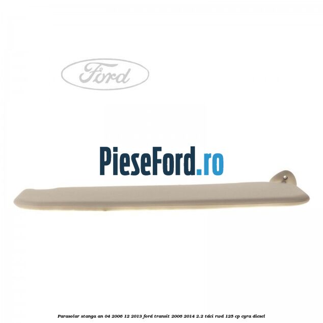 Parasolar stanga an 04/2006-12/2013 Ford Transit 2006-2014 2.2 TDCi RWD 125 cp CYRA diesel