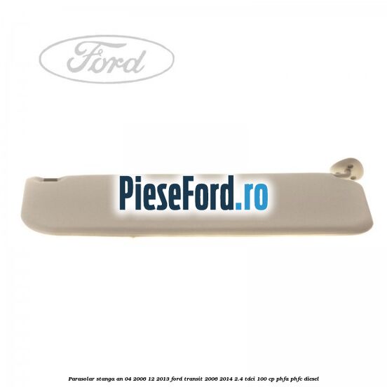Parasolar stanga an 04/2006-12/2013 Ford Transit 2006-2014 2.4 TDCi 100 cp PHFA, PHFC diesel