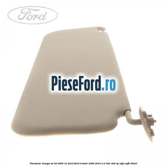 Parasolar stanga an 04/2006-12/2013 Ford Transit 2006-2014 3.2 TDCi 200 cp SAFA, SAFB diesel