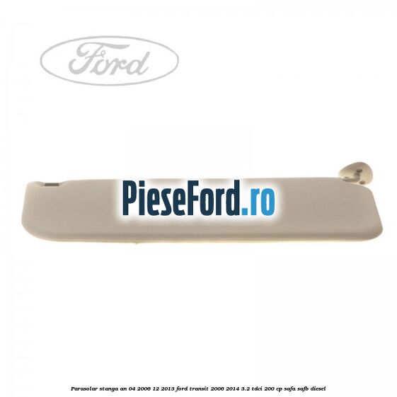 Parasolar stanga an 04/2006-12/2013 Ford Transit 2006-2014 3.2 TDCi 200 cp SAFA, SAFB diesel
