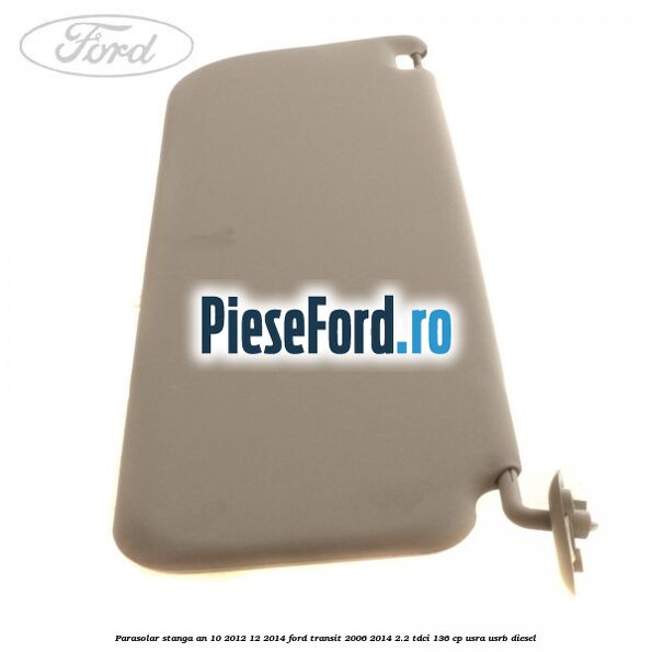 Parasolar stanga an 10/2012-12/2014 Ford Transit 2006-2014 2.2 TDCi 136 cp USRA, USRB diesel