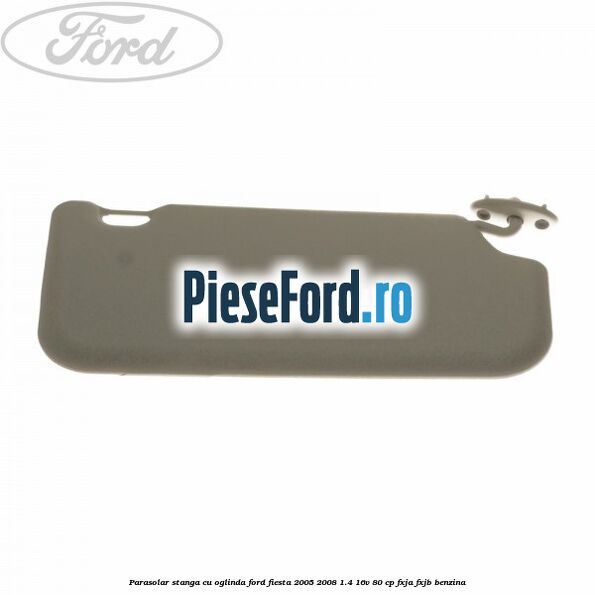 Parasolar stanga cu oglinda Ford Fiesta 2005-2008 1.4 16V 80 cp Parasolar stanga cu oglinda Ford Fiesta 2005-2008 1.4 16V 80 cp FXJA, FXJB benzina