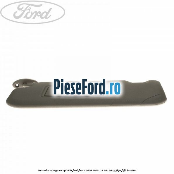 Parasolar stanga cu oglinda Ford Fiesta 2005-2008 1.4 16V 80 cp Parasolar stanga cu oglinda Ford Fiesta 2005-2008 1.4 16V 80 cp FXJA, FXJB benzina
