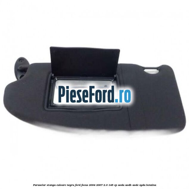 Parasolar stanga culoare negru Ford Focus 2004-2007 2.0 145 cp AODA, AODB, AODE, SYDA benzina