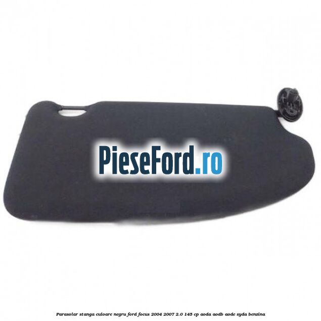 Parasolar stanga culoare negru Ford Focus 2004-2007 2.0 145 cp Parasolar stanga culoare negru Ford Focus 2004-2007 2.0 145 cp AODA, AODB, AODE, SYDA benzina