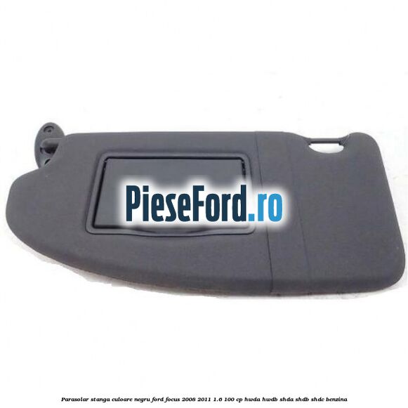 Parasolar stanga culoare negru Ford Focus 2008-2011 1.6 100 cp HWDA, HWDB, SHDA, SHDB, SHDC benzina