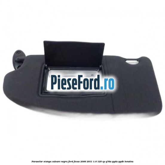 Parasolar stanga culoare negru Ford Focus 2008-2011 1.8 125 cp Q7DA, QQDA, QQDB benzina