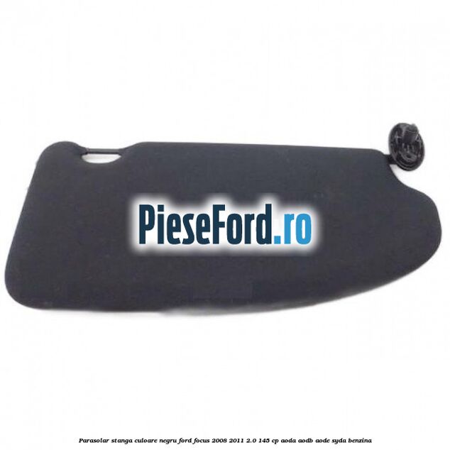 Parasolar stanga culoare negru Ford Focus 2008-2011 2.0 145 cp AODA, AODB, AODE, SYDA benzina