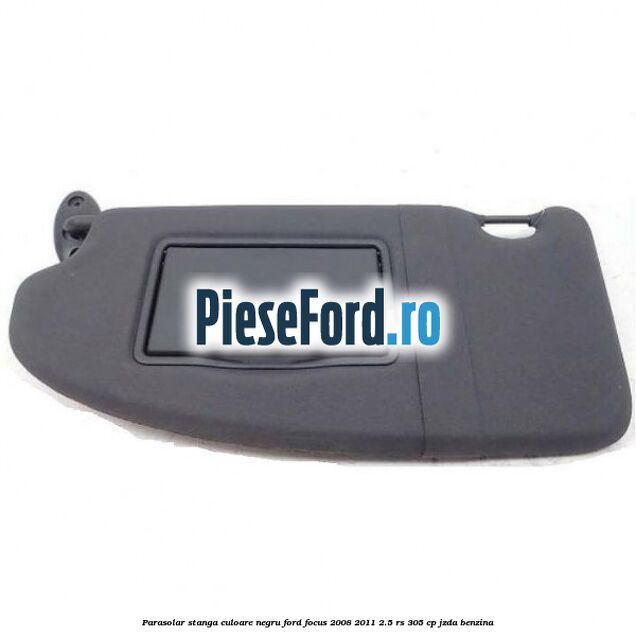 Parasolar stanga culoare negru Ford Focus 2008-2011 2.5 RS 305 cp JZDA benzina