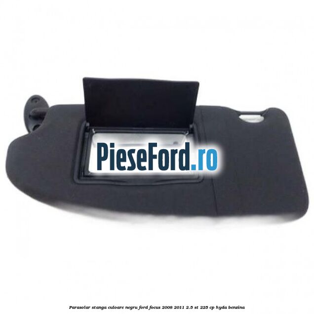 Parasolar stanga culoare negru Ford Focus 2008-2011 2.5 ST 225 cp HYDA benzina