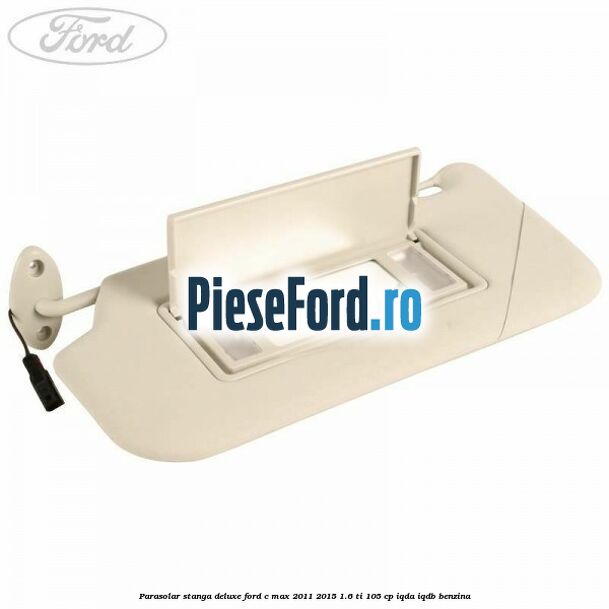Parasolar stanga deluxe Ford C-Max 2011-2015 1.6 Ti 105 cp IQDA, IQDB benzina