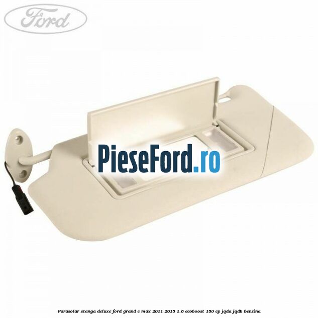 Parasolar stanga deluxe Ford Grand C-Max 2011-2015 1.6 EcoBoost 150 cp JQDA, JQDB benzina