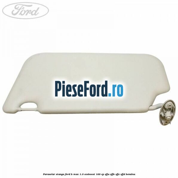 Parasolar stanga Ford B-Max 1.0 EcoBoost 100 cp SFJA, SFJB, SFJC, SFJD benzina