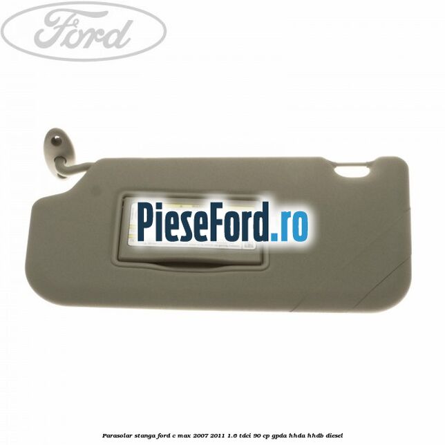 Parasolar stanga Ford C-Max 2007-2011 1.6 TDCi 90 cp GPDA, HHDA, HHDB diesel