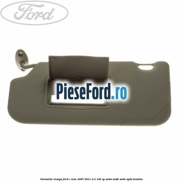 Parasolar stanga Ford C-Max 2007-2011 2.0 145 cp Parasolar stanga Ford C-Max 2007-2011 2.0 145 cp AODA, AODB, AODE, SYDA benzina