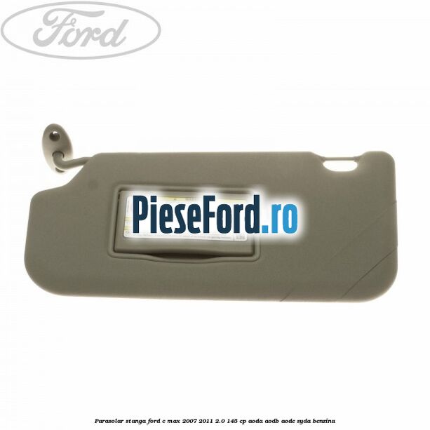 Parasolar stanga Ford C-Max 2007-2011 2.0 145 cp Parasolar stanga Ford C-Max 2007-2011 2.0 145 cp AODA, AODB, AODE, SYDA benzina