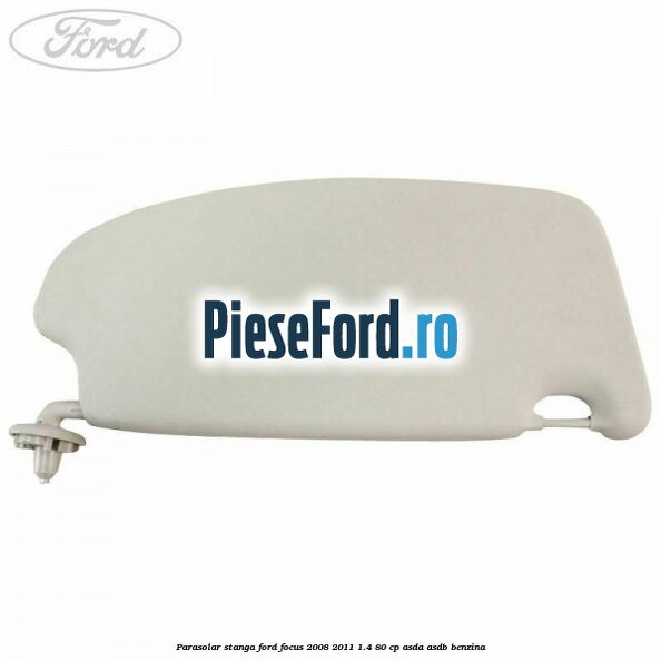 Parasolar stanga Ford Focus 2008-2011 1.4 80 cp Parasolar stanga Ford Focus 2008-2011 1.4 80 cp ASDA, ASDB benzina