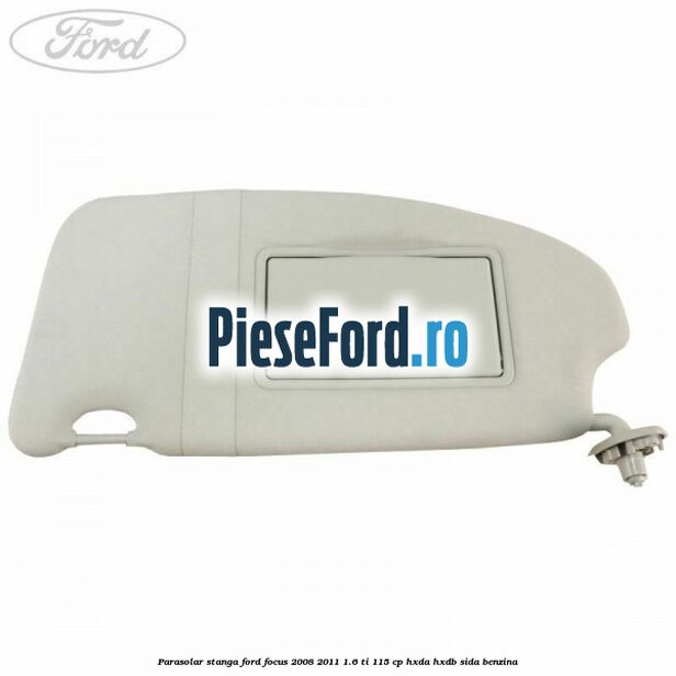 Parasolar stanga Ford Focus 2008-2011 1.6 Ti 115 cp Parasolar stanga Ford Focus 2008-2011 1.6 Ti 115 cp HXDA, HXDB, SIDA benzina