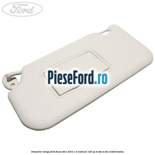 Parasolar stanga Ford Focus 2011-2014 1.0 EcoBoost 125 cp M1DA, M1DC, M1DD benzina