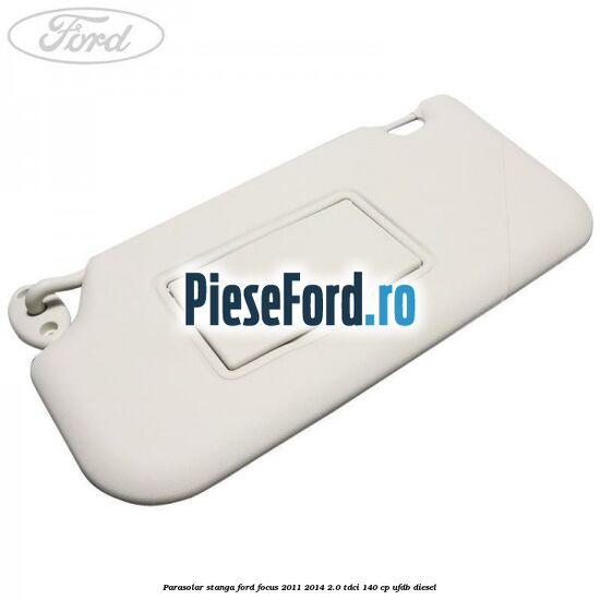 Parasolar stanga Ford Focus 2011-2014 2.0 TDCi 140 cp UFDB diesel