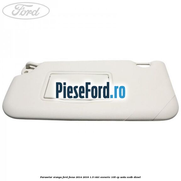 Parasolar stanga Ford Focus 2014-2018 1.5 TDCi ECOnetic 105 cp Parasolar stanga Ford Focus 2014-2018 1.5 TDCi ECOnetic 105 cp AEDA, XXDB diesel