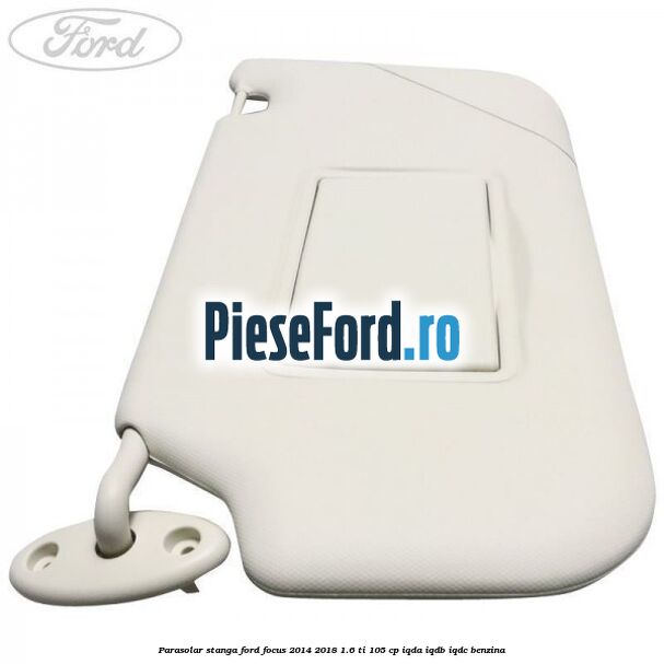 Parasolar stanga Ford Focus 2014-2018 1.6 Ti 105 cp Parasolar stanga Ford Focus 2014-2018 1.6 Ti 105 cp IQDA, IQDB, IQDC benzina