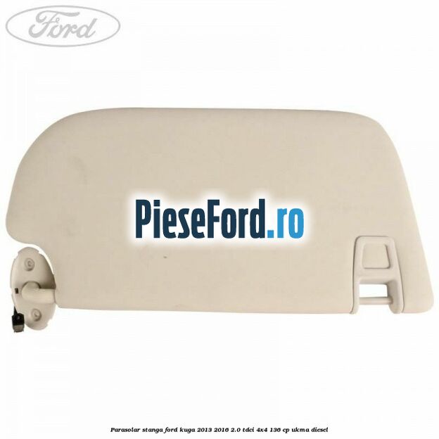 Parasolar stanga Ford Kuga 2013-2016 2.0 TDCi 4x4 136 cp Parasolar stanga Ford Kuga 2013-2016 2.0 TDCi 4x4 136 cp UKMA diesel