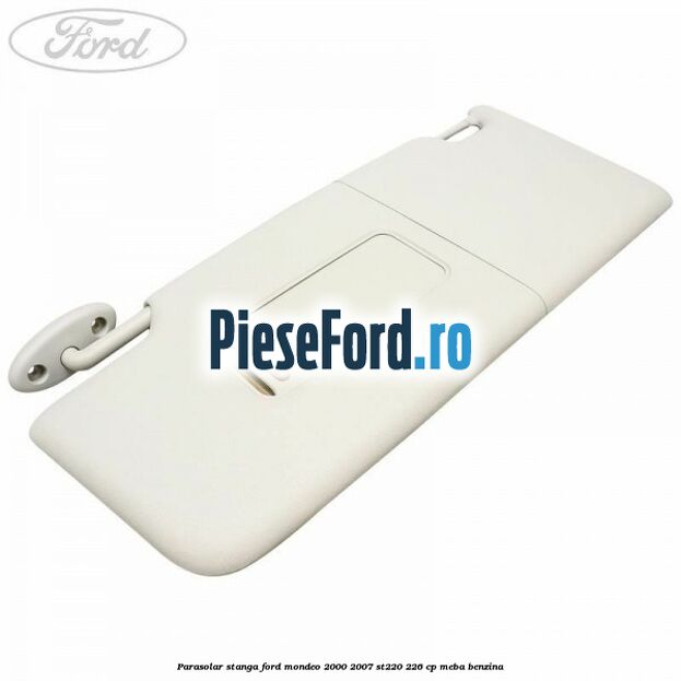 Parasolar stanga Ford Mondeo 2000-2007 ST220 226 cp Parasolar stanga Ford Mondeo 2000-2007 ST220 226 cp MEBA benzina