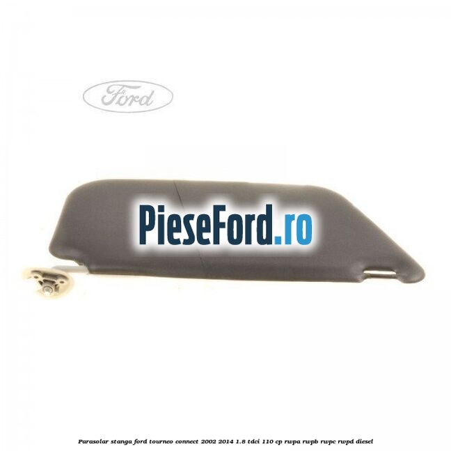 Parasolar stanga Ford Tourneo Connect 2002-2014 1.8 TDCi 110 cp RWPA, RWPB, RWPC, RWPD diesel
