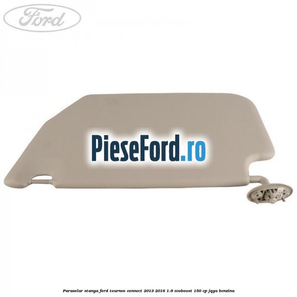 Parasolar stanga Ford Tourneo Connect 2013-2018 1.6 EcoBoost 150 cp Parasolar stanga Ford Tourneo Connect 2013-2018 1.6 EcoBoost 150 cp JQGA benzina