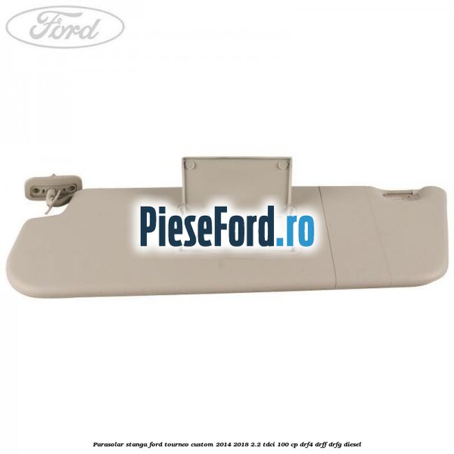 Parasolar stanga Ford Tourneo Custom 2014-2018 2.2 TDCi 100 cp Parasolar stanga Ford Tourneo Custom 2014-2018 2.2 TDCi 100 cp DRF4, DRFF, DRFG diesel