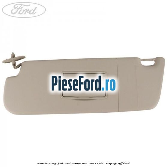 Parasolar stanga Ford Transit Custom 2014-2018 2.2 TDCi 125 cp Parasolar stanga Ford Transit Custom 2014-2018 2.2 TDCi 125 cp CYF4, CYFF diesel