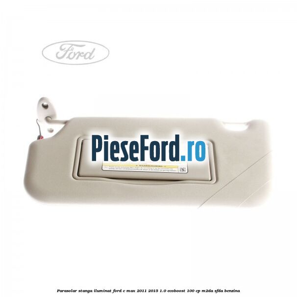 Parasolar stanga iluminat Ford C-Max 2011-2015 1.0 EcoBoost 100 cp M2DA, SFDA benzina
