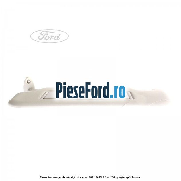Parasolar stanga iluminat Ford C-Max 2011-2015 1.6 Ti 105 cp Parasolar stanga iluminat Ford C-Max 2011-2015 1.6 Ti 105 cp IQDA, IQDB benzina