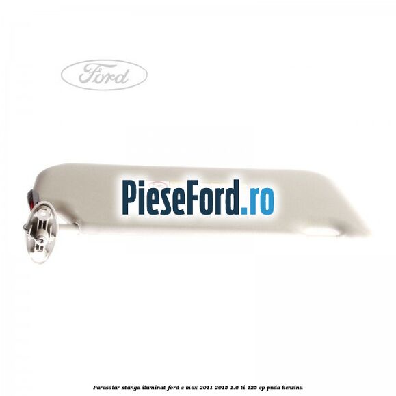 Parasolar stanga iluminat Ford C-Max 2011-2015 1.6 Ti 125 cp PNDA benzina