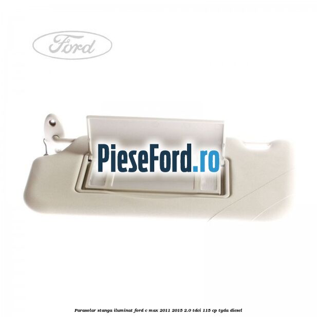 Parasolar stanga iluminat Ford C-Max 2011-2015 2.0 TDCi 115 cp TYDA diesel