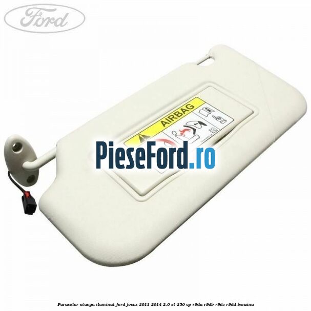 Parasolar stanga iluminat Ford Focus 2011-2014 2.0 ST 250 cp Parasolar stanga iluminat Ford Focus 2011-2014 2.0 ST 250 cp R9DA, R9DB, R9DC, R9DD benzina