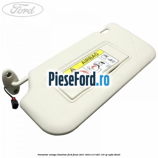 Parasolar stanga iluminat Ford Focus 2011-2014 2.0 TDCi 115 cp TYDA diesel