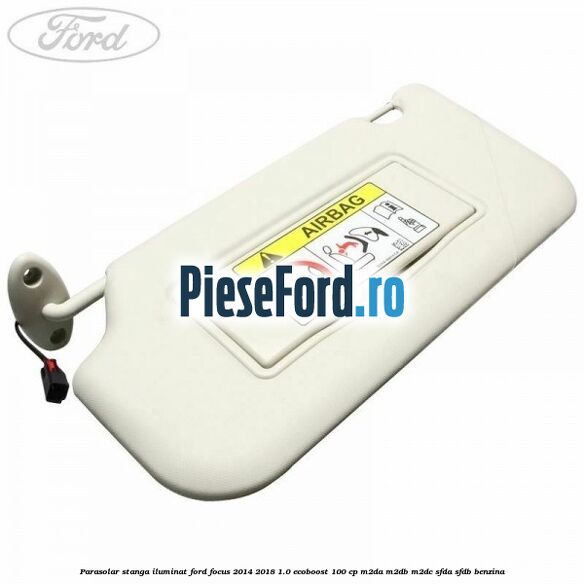 Parasolar stanga iluminat Ford Focus 2014-2018 1.0 EcoBoost 100 cp Parasolar stanga iluminat Ford Focus 2014-2018 1.0 EcoBoost 100 cp M2DA, M2DB, M2DC, SFDA, SFDB benzina