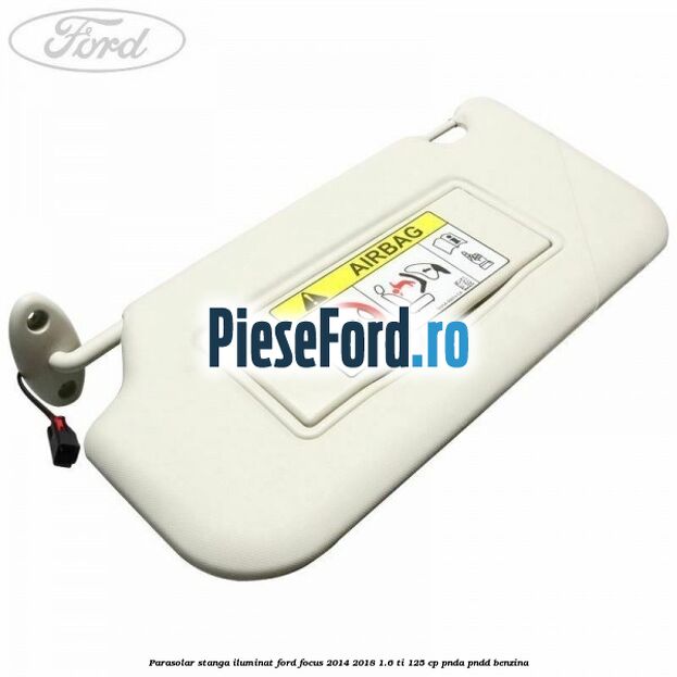 Parasolar stanga iluminat Ford Focus 2014-2018 1.6 Ti 125 cp PNDA, PNDD benzina