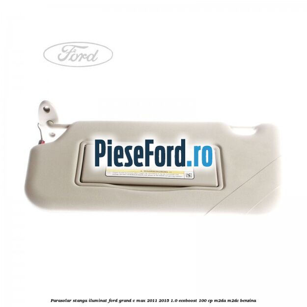 Parasolar stanga iluminat Ford Grand C-Max 2011-2015 1.0 EcoBoost 100 cp M2DA, M2DC benzina