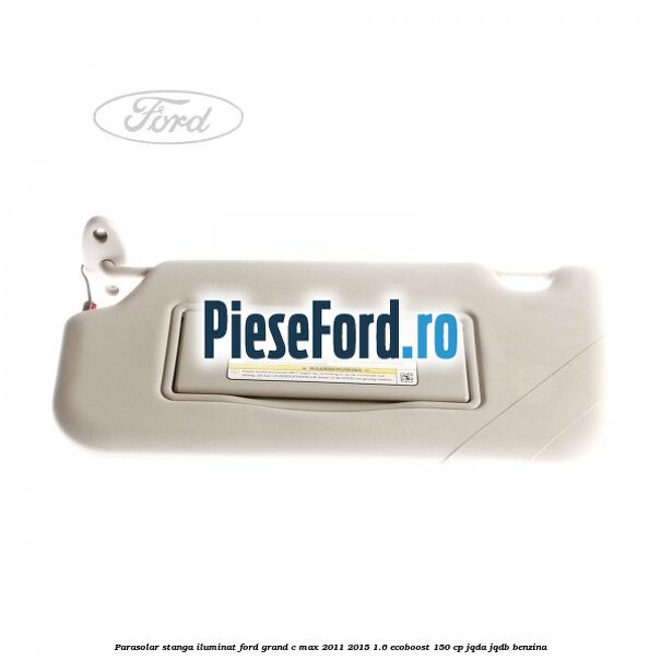 Parasolar stanga iluminat Ford Grand C-Max 2011-2015 1.6 EcoBoost 150 cp Parasolar stanga iluminat Ford Grand C-Max 2011-2015 1.6 EcoBoost 150 cp JQDA, JQDB benzina